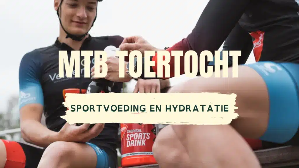 Sportvoeding en hydratatie tijdens een MTB Toertocht