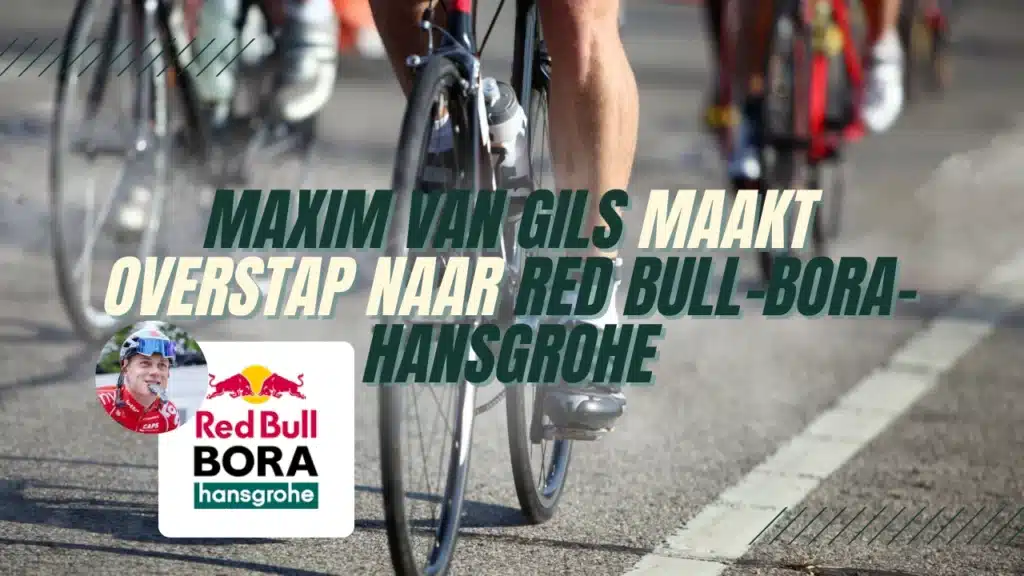 Maxim Van Gils maakt overstap naar Red Bull-BORA-Hansgrohe