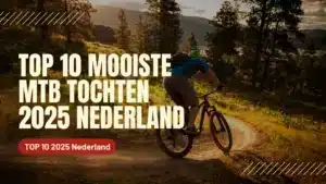 TOP 10 mooiste MTB tochten, 2025 in Nederland